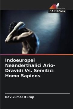 Indoeuropei Neanderthalici Ario-Dravidi Vs. Semitici Homo Sapiens - Kurup, Ravikumar