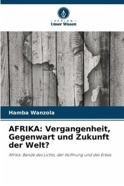 AFRIKA: Vergangenheit, Gegenwart und Zukunft der Welt? - Wanzola, Hamba