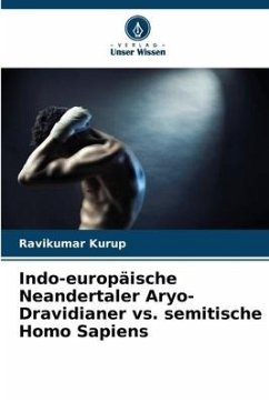 Indo-europäische Neandertaler Aryo-Dravidianer vs. semitische Homo Sapiens - Kurup, Ravikumar