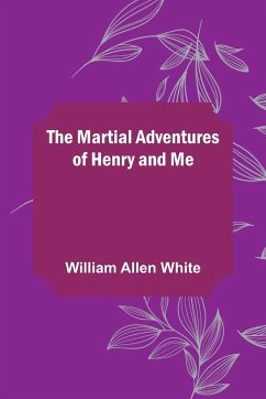 The Martial Adventures of Henry and Me - Allen White, William