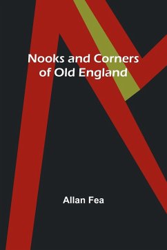 Nooks and Corners of Old England - Fea, Allan