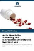 Antimikrobielles Screening und mikrowellenunterstützte Synthese von