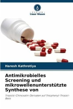 Antimikrobielles Screening und mikrowellenunterstützte Synthese von - Kathrotiya, Haresh