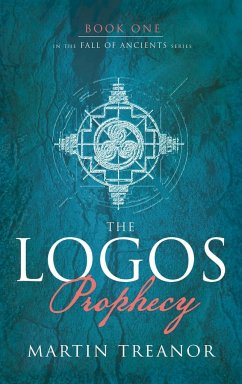 The Logos Prophecy (Fall of Ancients Book 1) - Treanor, Martin