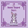 50 Easy Bunny Shaped Mazes - Bild 1