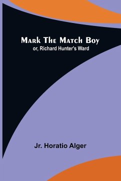 Mark the Match Boy; or, Richard Hunter's Ward - Horatio Alger, Jr.