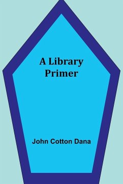 A Library Primer - Cotton Dana, John