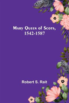 Mary Queen of Scots, 1542-1587 - S. Rait, Robert