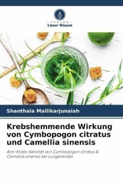 Krebshemmende Wirkung von Cymbopogon citratus und Camellia sinensis - Mallikarjunaiah, Shanthala
