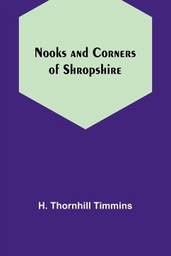 Nooks and Corners of Shropshire - H. Thornhill Timmins