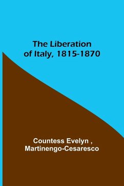 The Liberation of Italy, 1815-1870 - Evelyn, Countess