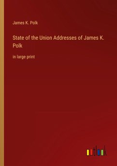 State of the Union Addresses of James K. Polk - Polk, James K.