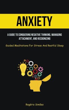 Anxiety: A Guide To Conquering Negative Thinking, Managing Attachment, And Recognizing (Guided Meditations For Stress And Restf - Simões