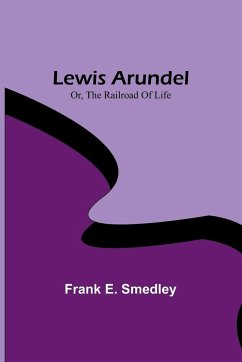 Lewis Arundel; Or, The Railroad Of Life - E. Smedley, Frank