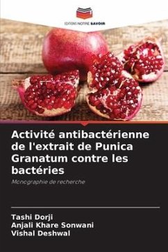 Activité antibactérienne de l'extrait de Punica Granatum contre les bactéries - Dorji, Tashi;Khare Sonwani, Anjali;Deshwal, Vishal
