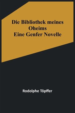 Die Bibliothek meines Oheims - Töpffer, Rodolphe