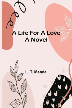 A Life For a Love - T. Meade, L.