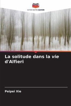 La solitude dans la vie d'Alfieri - Xie, Peipei