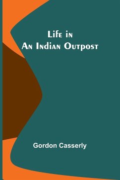 Life in an Indian Outpost - Casserly, Gordon