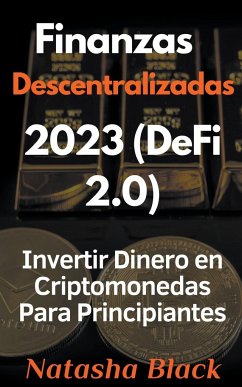 Finanzas Descentralizadas 2023 (DeFi 2.0) Invertir Dinero en Criptomonedas Para Principiantes - Black, Natasha