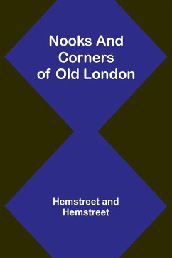 Nooks and Corners of Old London - Hemstreet and Hemstreet