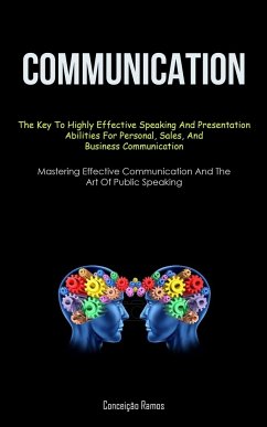 Communication: The Key To Highly Effective Speaking And Presentation Abilities For Personal, Sales, And Business Communication (Maste - Ramos, Conceição