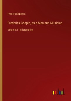 Frederick Chopin, as a Man and Musician - Niecks, Frederick