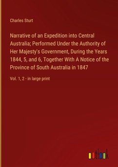 Narrative of an Expedition into Central Australia; Performed Under the Authority of Her Majesty's Government, During the Years 1844, 5, and 6, Together With A Notice of the Province of South Australia in 1847 - Sturt, Charles