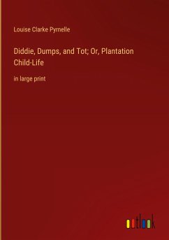 Diddie, Dumps, and Tot; Or, Plantation Child-Life - Pyrnelle, Louise Clarke