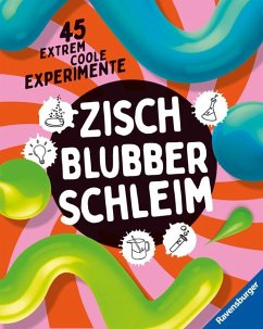 Zisch, Blubber, Schleim - naturwissenschaftliche Experimente mit hohem Spaßfaktor - Gärtner, Christoph;Kienle, Dela