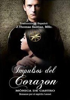 Impulsos del Corazón (eBook, ePUB) - de Castro, Mónica; Leonel, Por El Espíritu; MSc., J. Thomas Saldias