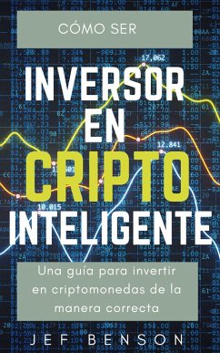 CÓMO SER UN INVERSOR EN CRIPTO INTELIGENTE (eBook, ePUB) - Benson, Jef