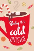 Baby it's cold outside