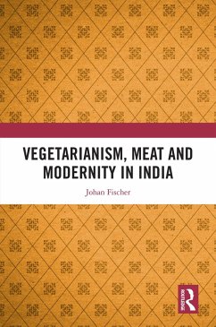 Vegetarianism, Meat and Modernity in India (eBook, PDF) - Fischer, Johan