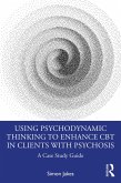 Using Psychodynamic Thinking to Enhance CBT in Clients with Psychosis (eBook, ePUB)