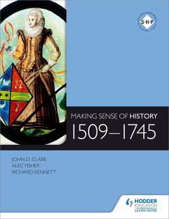Making Sense of History: 1509-1745 (eBook, ePUB) - Fisher, Alec; Clare, John; Kennett, Richard
