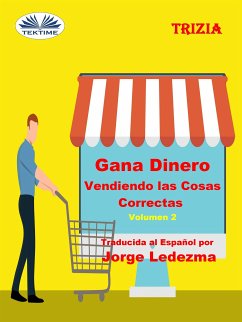 Gana Dinero Vendiendo Las Cosas Correctas Volumen 2 (eBook, ePUB) - Trizia