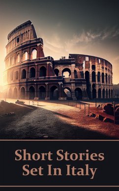 Short Stories Set In Italy - The English Language in a Foreign Land (eBook, ePUB) - Wharton, Edith; Lee, Vernon; Edwards, Amelia