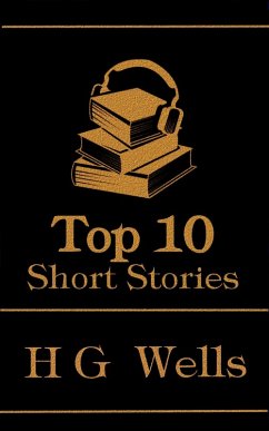 The Top 10 Short Stories - H G Wells (eBook, ePUB) - Wells, H G