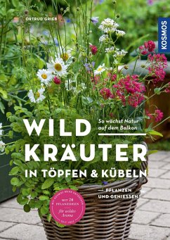 Wildkräuter in Töpfen & Kübeln (eBook, PDF) - Grieb, Ortrud