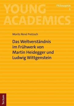 Das Weltverständnis im Frühwerk von Martin Heidegger und Ludwig Wittgenstein (eBook, PDF) - Pretzsch, Moritz René