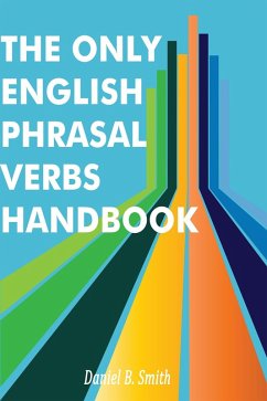 The Only English Phrasal Verbs Handbook (eBook, ePUB) - Smith, Daniel B.