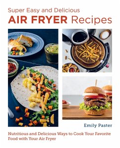 Super Easy and Delicious Air Fryer Recipes (eBook, ePUB) - Paster, Emily