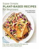 Super Simple Plant-Based Recipes for Beginners (eBook, ePUB)