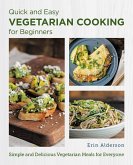 Quick and Easy Vegetarian Cooking for Beginners (eBook, ePUB) Quick and Easy Vegetarian Cooking for Beginners (eBook, ePUB)
