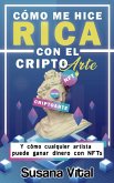 Cómo me Hice Rica con el Criptoarte: Y Cómo Cualquier Artista Puede Ganar Dinero con NFTs (eBook, ePUB)