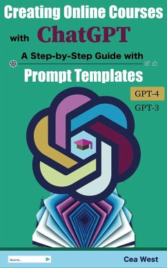 Creating Online Courses with ChatGPT   A Step-by-Step Guide with Prompt Templates (eBook, ePUB) - West, Cea