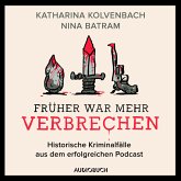 Früher war mehr Verbrechen - Historische Kriminalfälle aus dem erfolgreichen Podcast (MP3-Download)