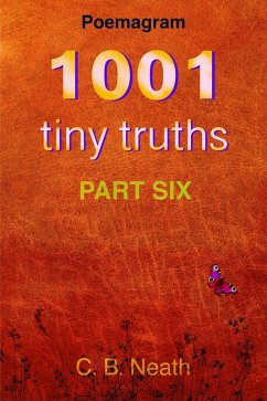 1001 Tiny Truths (1001 Tiny Truths - Series 1 - 6, #6) (eBook, ePUB) - Neath, C. B.