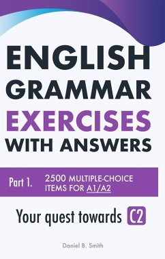 English Grammar Exercises with answers Part 1: Your quest towards C2 (eBook, ePUB) - Smith, Daniel B.